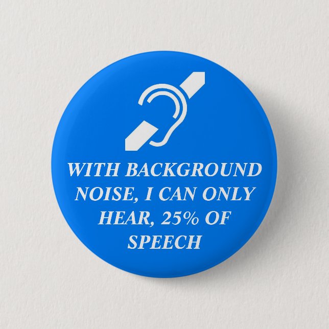 I CAN ONLY HEAR 25% OF SPEECH 6 CM ROUND BADGE (Front)