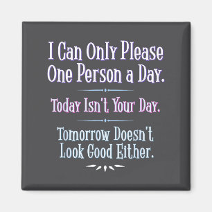 I Can Only Please One Person A Day - Funny Phrase  Magnet