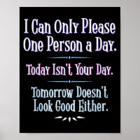 I Can Only Please One Person A Day - Funny Phrase