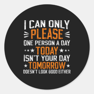 I Can Only Please One Person A Day Funny Saying Classic Round Sticker