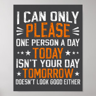I Can Only Please One Person A Day Funny Saying  Poster