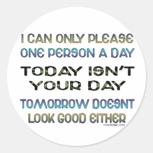 I Can Only Please One Person A Day Humour Classic Round Sticker