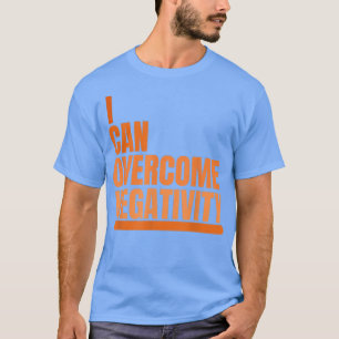 I Can Overcome Negativity tshirt Positive Thinking