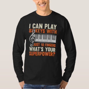 I Can Play 88 Keys With Just 10 Fingers Cool Piano T-Shirt