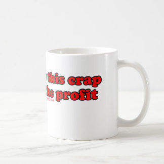 I Can Resale This Crap For Twice The Profit T Coffee Mug