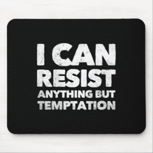 I Can Resist Anything But Temptation Mouse Pad