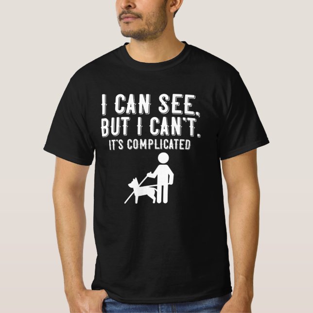 I can see. But I can't. Blind Life Gift T-Shirt (Front)
