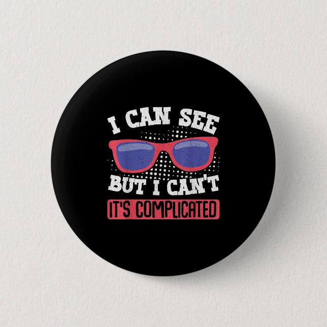 I Can See But I Can't It's Complicated  6 Cm Round Badge (Front)