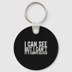 I Can See But I Can't It's Complicated  Key Ring