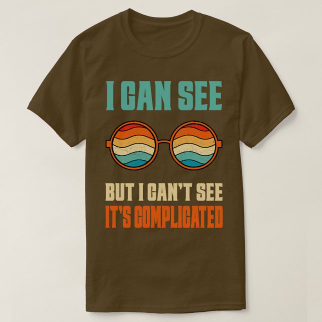 I can see but I cant its complicated Visually impa T-Shirt (Design Front)