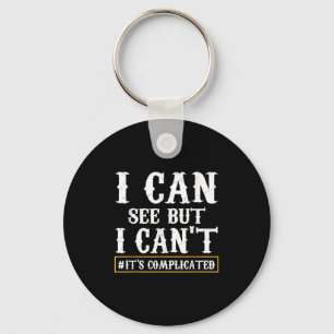 I Can See But I Can't T Shirt  Key Ring