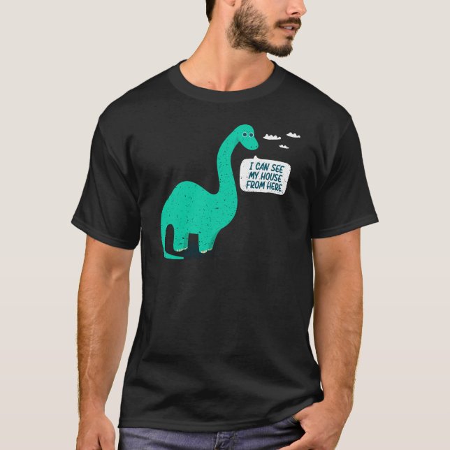 I Can See My House From Here Dinosaur Pun for Tall T-Shirt (Front)