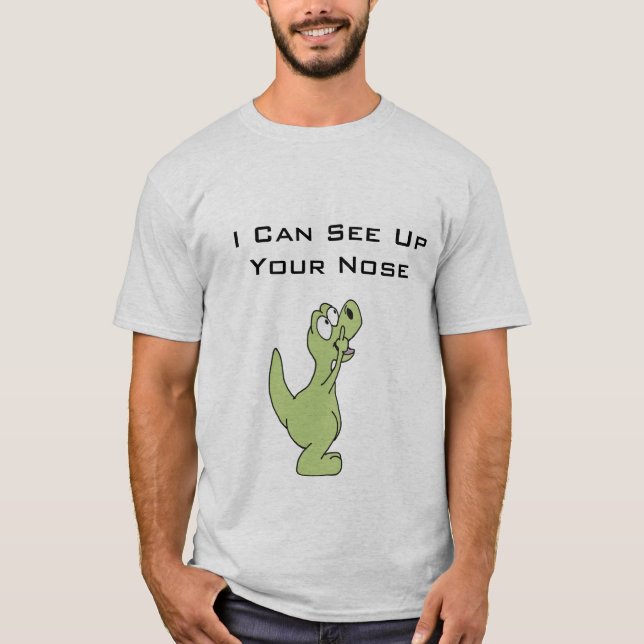 I can see up your nose T. rex shirt (Front)