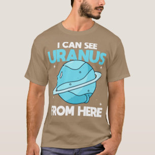 I Can See Uranus From Here   Funny Uranus Planet S T-Shirt