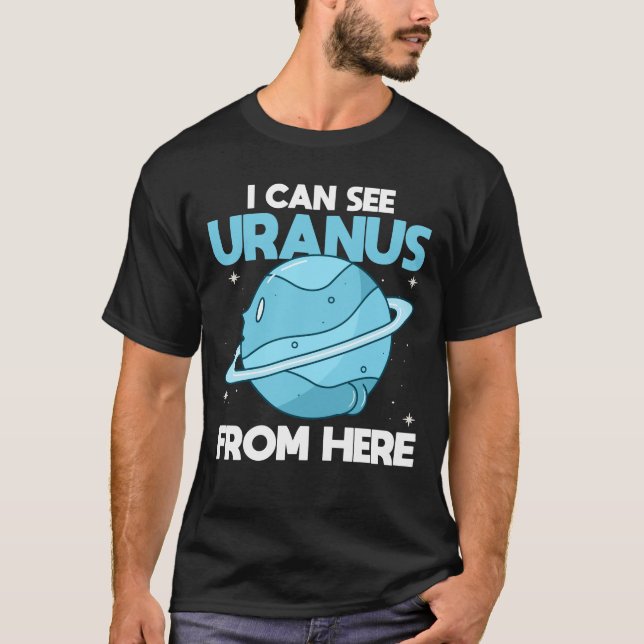 I Can See Uranus From Here - Funny Uranus Planet T-Shirt (Front)