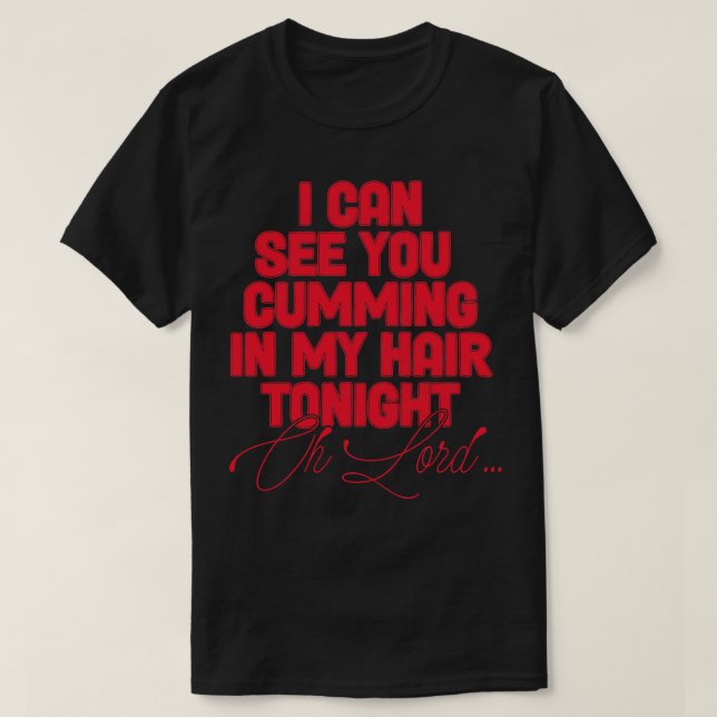I Can See You ming In My Hair Tonight 1 T-Shirt (Design Front)