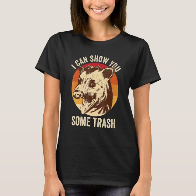 I Can Show You Some Trash  Possum T-Shirt (Front)