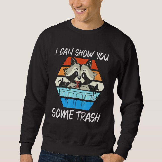 I Can Show You Some Trash Racoon Sweatshirt (Front)