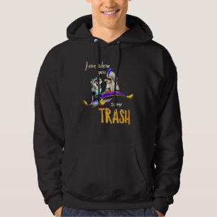 I Can Show You Some Trash  Trash Panda   Racoon Hoodie