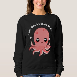 I Can Slap 8 People At Once  Octopus Sweatshirt