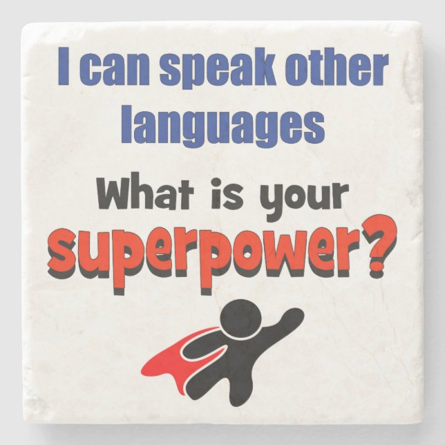 I can speak other languages. What your superpower? Stone Coaster (Front)