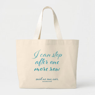 "I Can Stop After One More Row" Jumbo Tote
