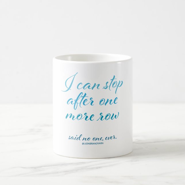"I Can Stop After One More Row" Mug (Center)
