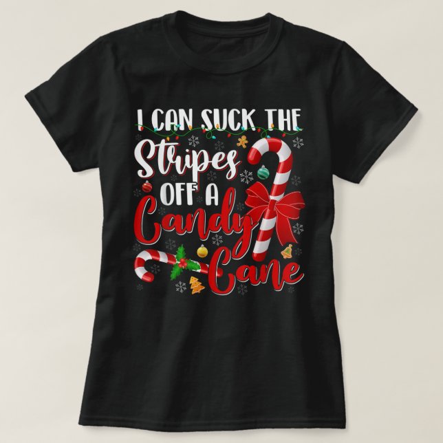 I Can Suck The Stripes Off A Candy Cane Christmas  T-Shirt (Design Front)