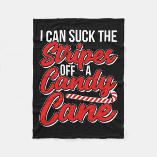 I Can Suck The Stripes Off A Candy Cane Naughty Xm Fleece Blanket