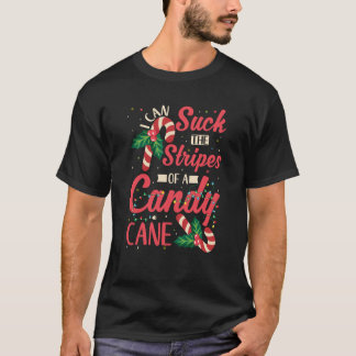 I Can Suck The Stripes Off A Candy Cane Naughty Xm T-Shirt