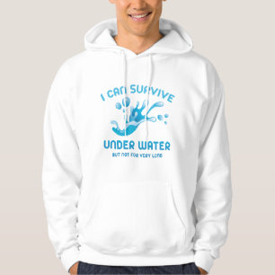 I Can Survive Under Water But Not For Very Long Hoodie