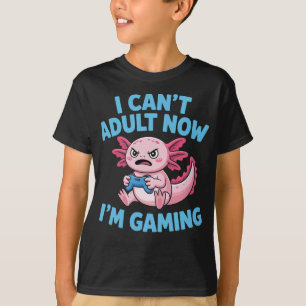 I Can’t Adult Now I’m Gaming Axolotl Funny Gamer T-Shirt