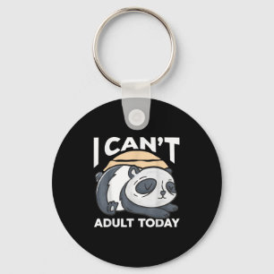 I Can’t Adult Today Key Ring
