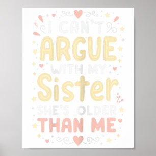 I Can’t Argue With My Sister She’s Wiser Ideal For Poster