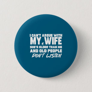 I Can’t Argue With My Wife She’s Older Than Me Mar 6 Cm Round Badge