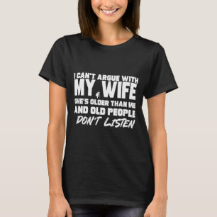 I Can’t Argue With My Wife She’s Older Than Me Mar T-Shirt