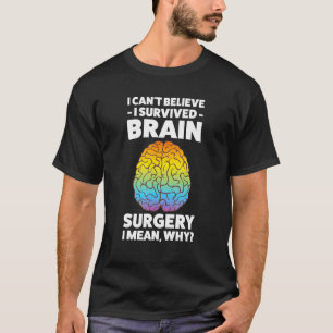 I can t believe I survived brain surgery brain T-Shirt