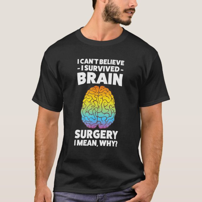I can t believe I survived brain surgery brain T-Shirt (Front)