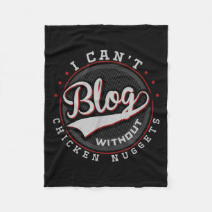 I Can’t Blog Without Chicken Nuggets Funny Bloggin Fleece Blanket