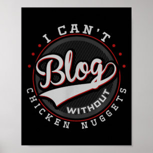 I Can’t Blog Without Chicken Nuggets Funny Bloggin Poster