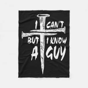 I Can’t But I Know A Guy–3 Nails Cross Christian F Fleece Blanket