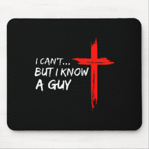 I Can’t But I Know A Guy Cross Christian Funny Fai Mouse Pad