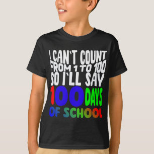 I CAN`T COUNT FROM 1 TO 100 SO I`LL SAY 100T-Shirt T-Shirt