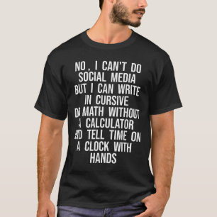 I Can’t Do Social Media But I Can Write In Cursive T-Shirt