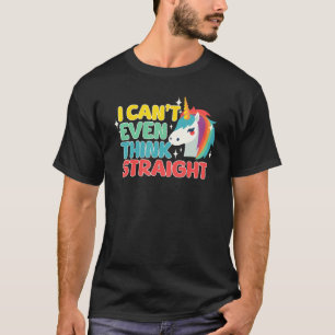 I Can t Even Think Straight LGBTQ Gay Lesbian Pri T-Shirt