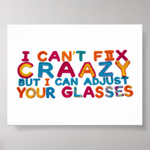 I Can’t Fix Crazy But I Can Adjust Your Glasses Poster