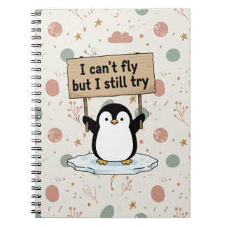 “I can’t fly but I still try” cute penguin Notebook