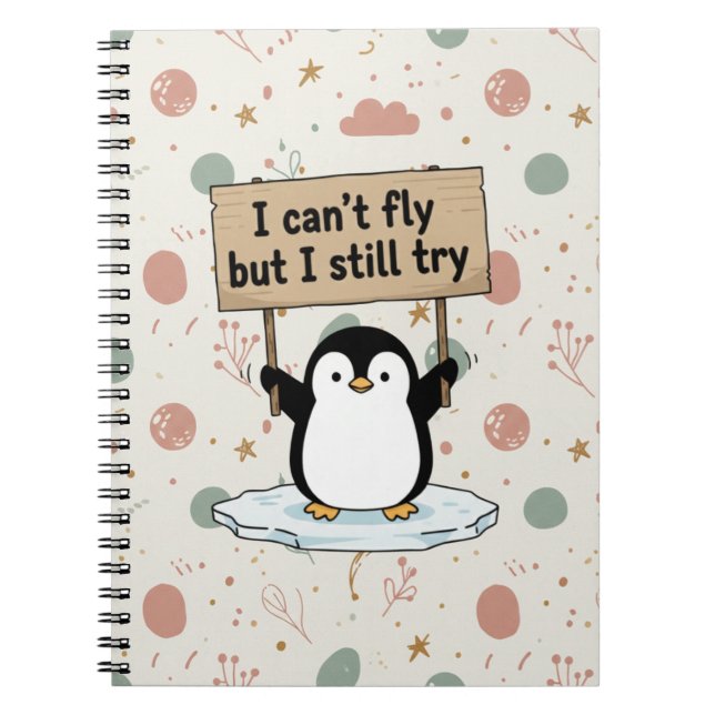 “I can’t fly but I still try” cute penguin Notebook (Front)