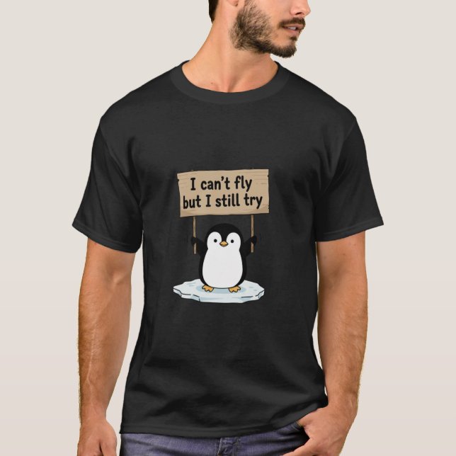 “I can’t fly but I still try” cute penguin T-Shirt (Front)
