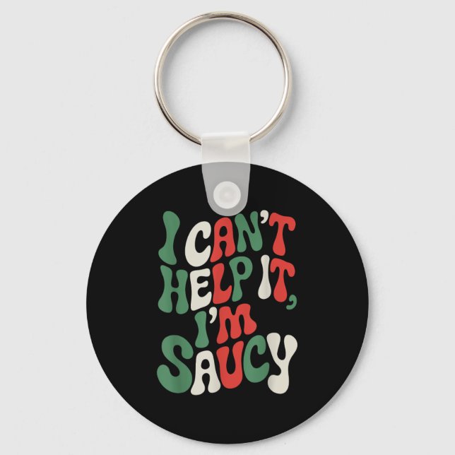 I Can’t Help It I’m Saucy, Pasta Lover Italian Spa Key Ring (Front)